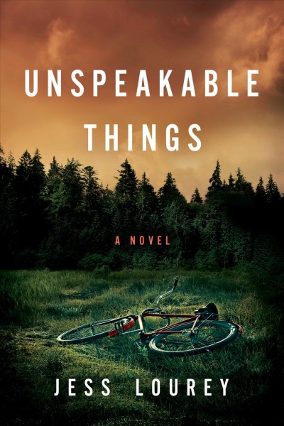 Unspeakable things : a novel / Jess Lourey.