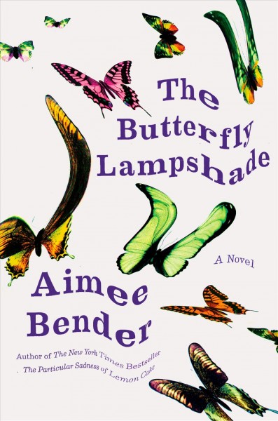 The butterfly lampshade : a novel / Aimee Bender.
