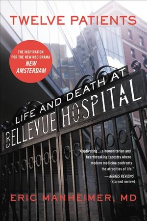 Twelve patients : life and death at Bellevue Hospital / Eric Manheimer.