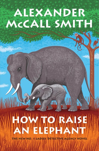 How to raise an elephant / Alexander McCall Smith.