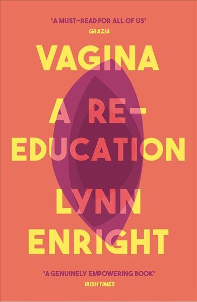 Vagina : a re-education / Lynn Enright.