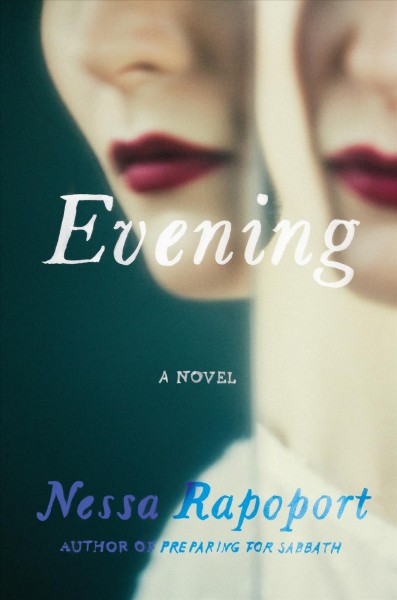 Evening : a novel / Nessa Rapoport.