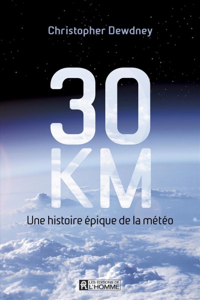 30 km : une histoire épique de la météo / Christopher Dewdney ; traduit de l'anglais (Canada) par Marie-José Thériault.