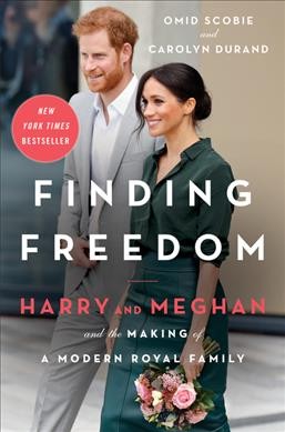 Finding freedom : Harry, Meghan, and the making of a modern royal family / Omid Scobie and Carolyn Durand.