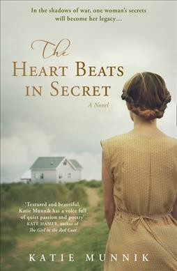The heart beats in secret : a novel / Katie Munnik.