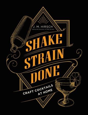 Shake strain done : craft cocktails at home / J.M. Hirsch ; illustrations by Lika Kvirikashvili.
