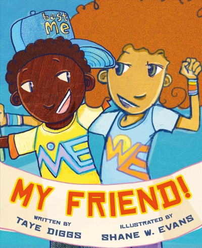 My friend! / written by Taye Diggs ; illustrated by Shane W. Evans.