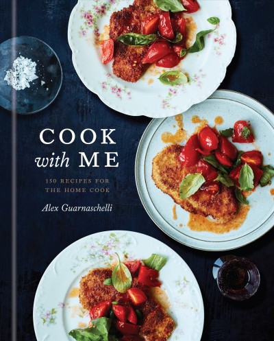 Cook with me : 150 recipes for the home cook / Alex Guarnaschelli ; photographs by Johnny Miller.