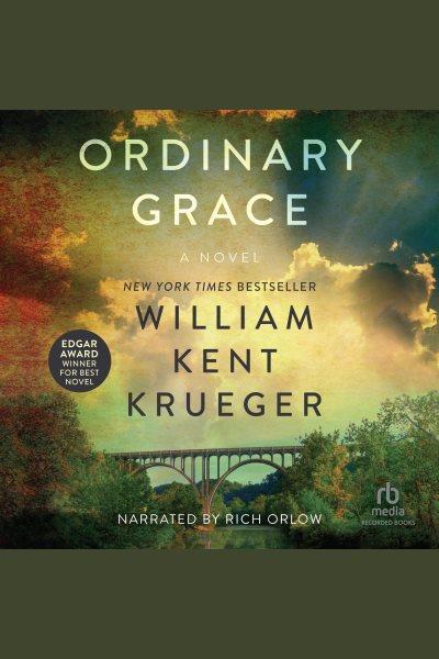 Ordinary grace [electronic resource]. William Kent Krueger.