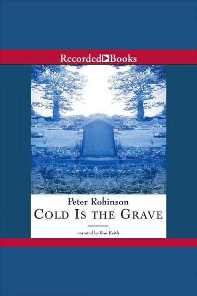 Cold is the grave [electronic resource] : Chief inspector banks series, book 11. Peter Robinson.