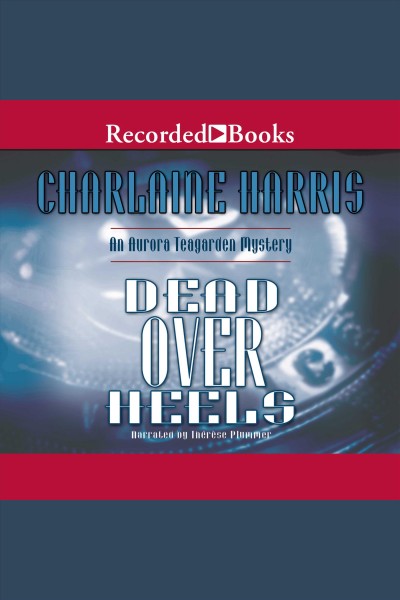 Dead over heels [electronic resource] : Aurora teagarden series, book 5. Charlaine Harris.