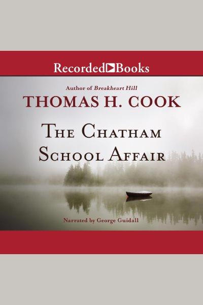 The chatham school affair [electronic resource]. Thomas H Cook.
