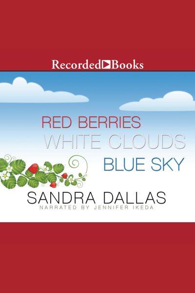Red berries, white clouds, blue sky [electronic resource]. Sandra Dallas.