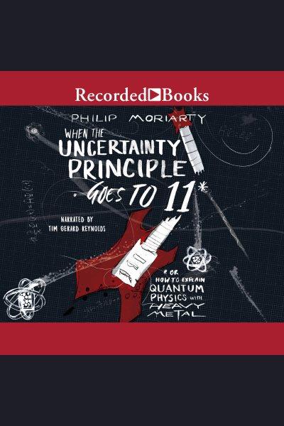 When the uncertainty principle goes to 11 [electronic resource] : Or how to explain quantum physics with heavy metal. Moriarty Philip.