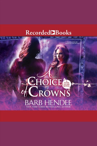 A choice of crowns [electronic resource] : Dark glass series, book 2. Barb Hendee.