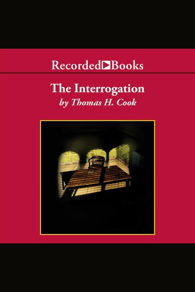 The interrogation [electronic resource]. Thomas H Cook.