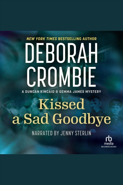 Kissed a sad goodbye [electronic resource] : Duncan kincaid / gemma james series, book 6. Deborah Crombie.