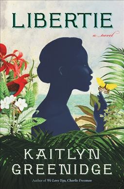 Libertie : a novel / by Kaitlyn Greenidge.
