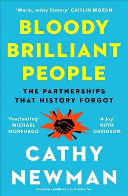 Bloody brilliant people : the couples and partnerships that history forgot / Cathy Newman.