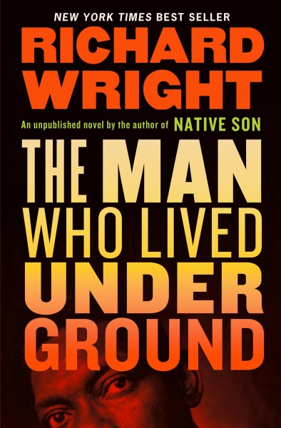 The man who lived underground : a novel / Richard Wright ; afterword by Malcolm Wright.