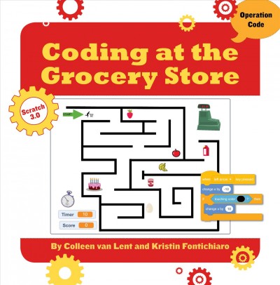 Coding at the grocery store / by Colleen Van Lent and Kristin Fontichiaro.