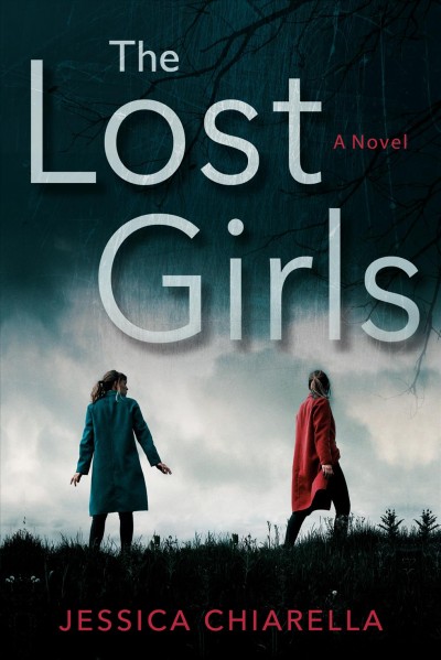 The lost girls : a novel / Jessica Chiarella.