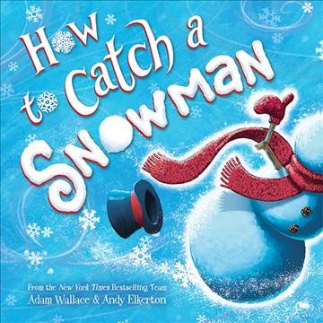 How to catch a snowman / Adam Wallace & Andy Elkerton.