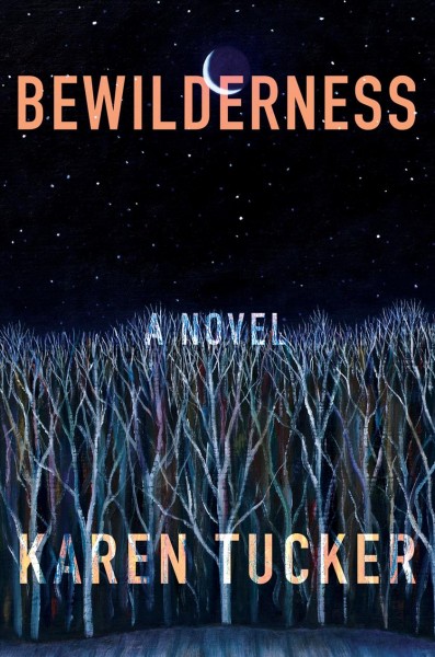 Bewilderness : a novel / Karen Tucker.