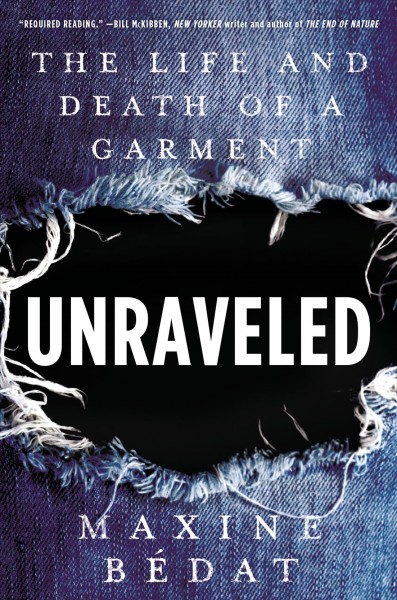 Unraveled : the life and death of a garment / Maxine Bédat.
