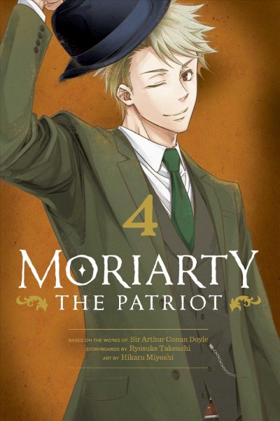 Moriarty the patriot. 4 / based on the works of Sir Arthur Conan Doyle ; storyboards by Ryosuke Takeuchi ; art by Hikaru Miyoshi.