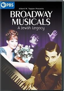 Broadway musicals [videorecording] : a Jewish legacy / a production of B'WAY Films LLC, Ghost Light Films, and THIRTEEN for WNET ;  producers, Bill O'Donnell, Albert M. Tapper, Jan Gura, Patty Baker, Sylvia Cahill ; produced, written and directed by Michael Kantor.