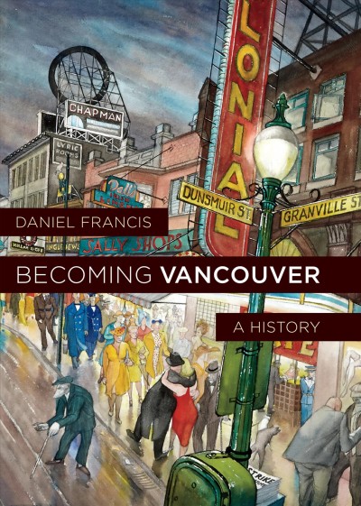 Becoming Vancouver : a history / Daniel Francis.