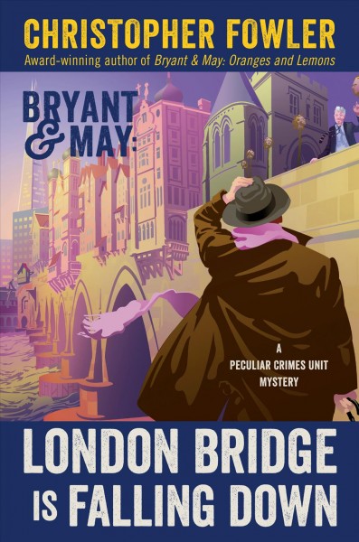 Bryant & May London bridge is falling down : a peculiar crimes unit mystery / Christopher Fowler.