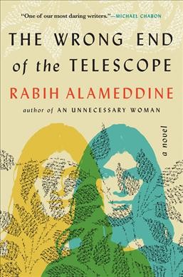 The wrong end of the telescope : a novel / Rabih Alameddine.