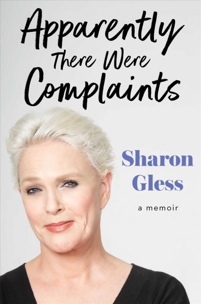 Apparently there were complaints : a memoir / Sharon Gless