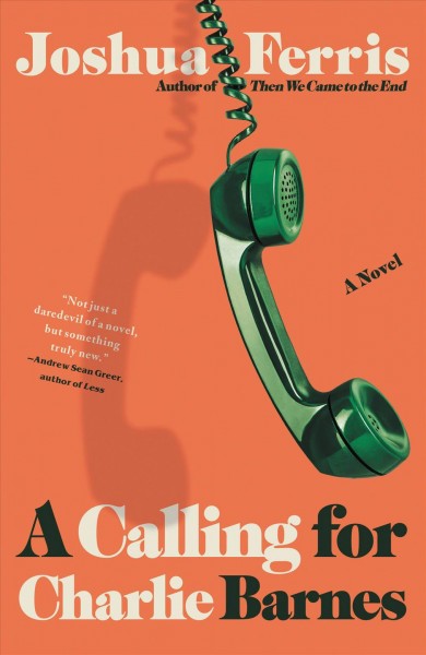A calling for Charlie Barnes : a novel / Joshua Ferris.