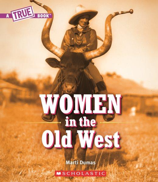 Women in the Old West / by Marti Dumas.