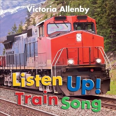 Listen up! : train song / Victoria Allenby.