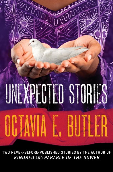Unexpected stories / Octavia E. Butler.