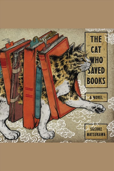 The cat who saved books : a novel / Sosuke Natsukawa.