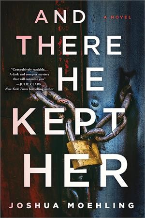 And there he kept her : a novel / Joshua Moehling.