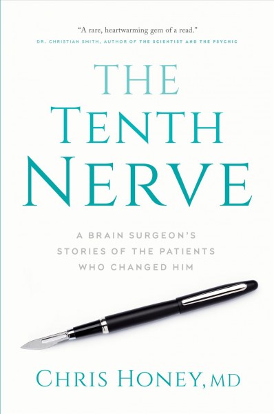 The tenth nerve : a brain surgeon's stories of the patients who changed him / Chris Honey, MD.