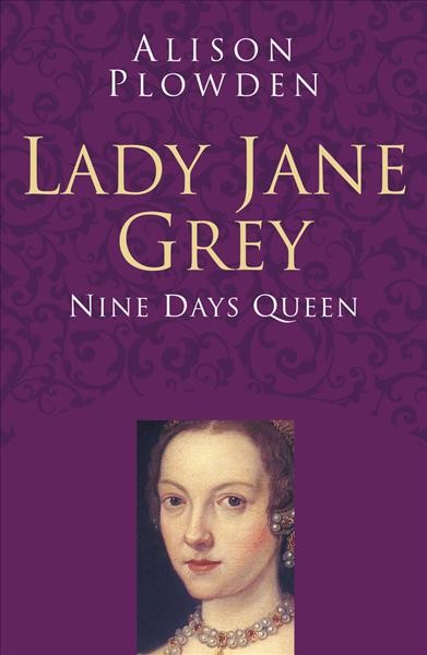 Lady Jane Grey : nine days queen / Alison Plowden.