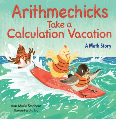 Arithmechicks take a calculation vacation : a math story / Ann Marie Stephens ; illustrated by Jia Liu.