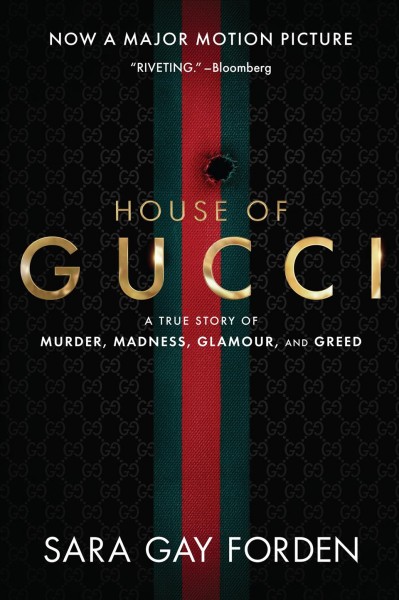 The house of Gucci : a sensational story of murder, madness, glamour, and greed / by Sara Gay Forden.