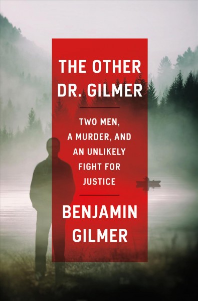 The other Dr. Gilmer : two men, a murder, and an unlikely fight for justice / Benjamin Gilmer.