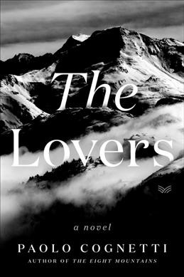 The lovers : a novel / Paolo Cognetti ; translated from the Italian by Stash Luczkiw.
