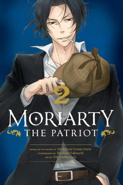 Moriarty the patriot. 2 / based on the works of Sir Arthur Conan Doyle ; storyboards by Ryosuke Takeuchi ; art by Hikaru Miyoshi.