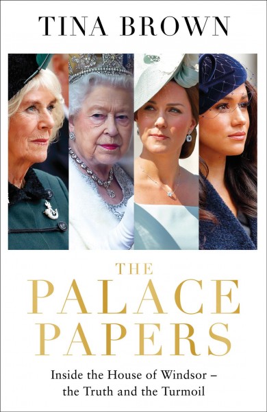 The palace papers : inside the House of Windsor-- the truth and the turmoil / Tina Brown.