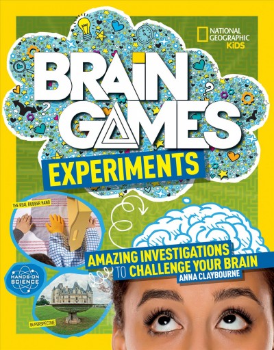 Brain games : experiments : amazing investigations to challenge your brain / Anna Claybourne.